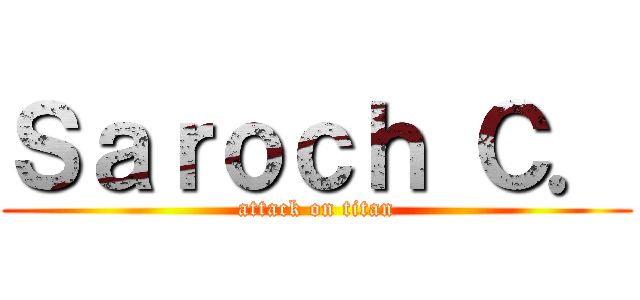 Ｓａｒｏｃｈ Ｃ． (attack on titan)