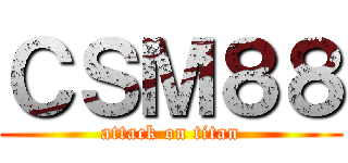 ＣＳＭ８８ (attack on titan)