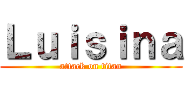 Ｌｕｉｓｉｎａ (attack on titan)