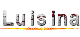 Ｌｕｉｓｉｎａ (attack on titan)