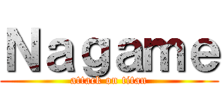 Ｎａｇａｍｅ (attack on titan)