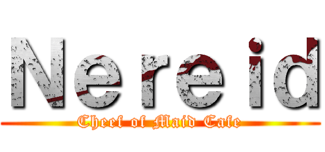 Ｎｅｒｅｉｄ (Cheef of Maid Cafe)