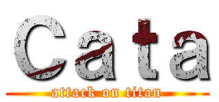 Ｃａｔａ (attack on titan)