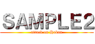 ＳＡＭＰＬＥ２ (attack on Hakan)