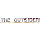 ＴＨＥ  ＯＵＴＳＩＤＥＲＳ ()