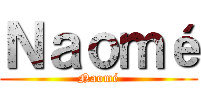 Ｎａｏｍé (Naomé)