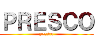 ＰＲＥＳＣＯ (presco)