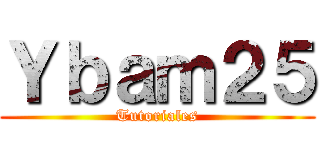 Ｙｂａｍ２５ (Tutoriales)