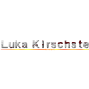 Ｌｕｋａ Ｋｉｒｓｃｈｓｔｅｉｎ (loves you)