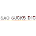 ＳＡＯ ＳＵＣＫＳ ＤＩＣＫ (Tis True)