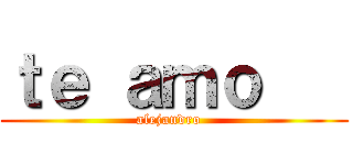 ｔｅ ａｍｏ    (alejandro  )