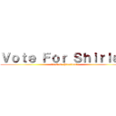 Ｖｏｔｅ Ｆｏｒ Ｓｈｉｒｌｅｙ (As G.O. President)