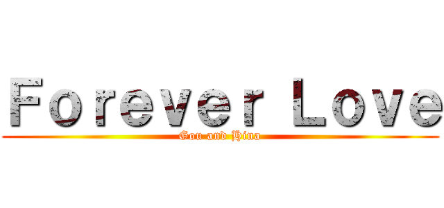 Ｆｏｒｅｖｅｒ Ｌｏｖｅ (Gou and Hina)