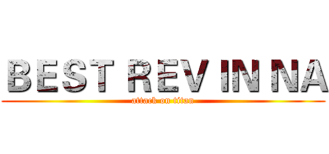 ＢＥＳＴ ＲＥＶＩＮ ＮＡ (attack on titan)