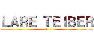 ＬＡＲＥ ＴＥＩＢＥＲ (7)
