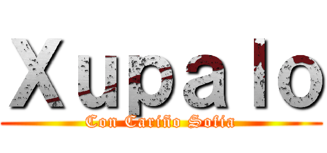 Ｘｕｐａｌｏ (Con Cariño Sofia)