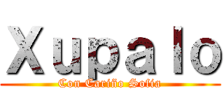 Ｘｕｐａｌｏ (Con Cariño Sofia)