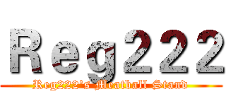 Ｒｅｇ２２２ (Reg222's Meatball Stand)