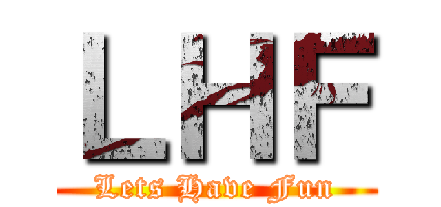 ＬＨＦ (Lets Have Fun)