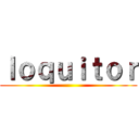 ｌｏｑｕｉｔｏｒ ()