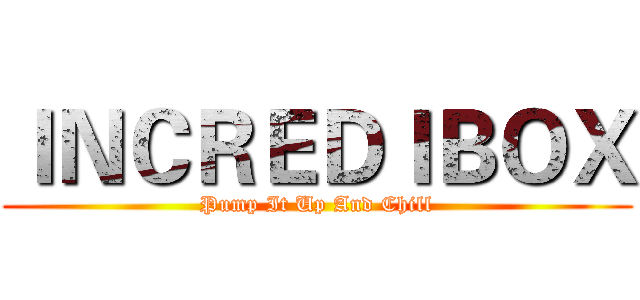 ＩＮＣＲＥＤＩＢＯＸ (Pump It Up And Chill)