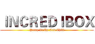 ＩＮＣＲＥＤＩＢＯＸ (Pump It Up And Chill)