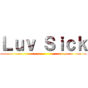 Ｌｕｖ Ｓｉｃｋ ()