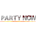 ＰＡＲＴＹ ＮＯＷ (attack on landroo)