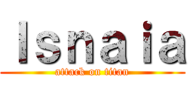 Ｉｓｎａｉａ (attack on titan)