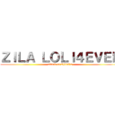 ＺＩＬＡ ＬＯＬＩ４ＥＶＥＲ (attack on ZILA´s)