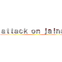 ａｔｔａｃｋ ｏｎ ｊａｉｎａｌ ()