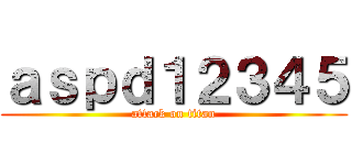 ａｓｐｄ１２３４５ (attack on titan)