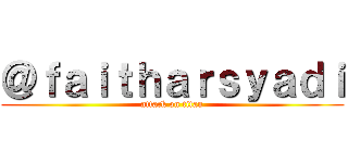 ＠ｆａｉｔｈａｒｓｙａｄｉ (attack on titan)