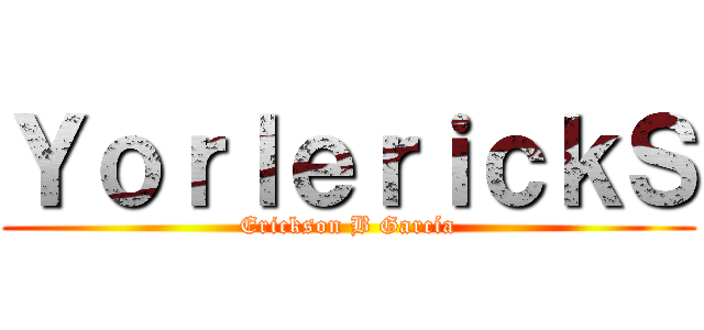 ＹｏｒｌｅｒｉｃｋＳ (Erickson B García)