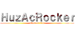 ＨｕｚＡｃＲｏｃｋｅｒ (attack on titan)