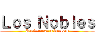 Ｌｏｓ Ｎｏｂｌｅｓ (Attack on titan tribute game)