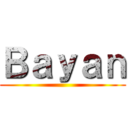 Ｂａｙａｎ ()