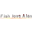Ｆｉｓｈ ｌｏｖｅ Ａｌａｎ (attack on titan)