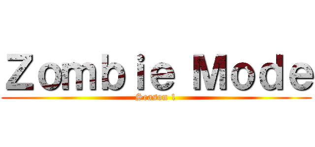 Ｚｏｍｂｉｅ Ｍｏｄｅ (Season 1)