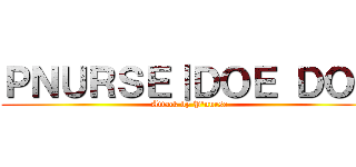 ＰＮＵＲＳＥ｜ＤＯＥ ＤＯＥ (Attack by P\'nurse)