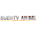 ＢＵＥＲＴＶ ＡＮＩＭＥ (groupe official)