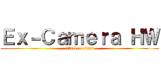 Ｅｘ－Ｃａｍｅｒａ ＨＷ (attack on titan)