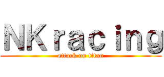 ＮＫｒａｃｉｎｇ (attack on titan)