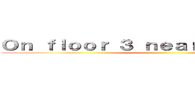 Ｏｎ ｆｌｏｏｒ ３ ｎｅａｒ ｒｏｏｍ ３３６ ()