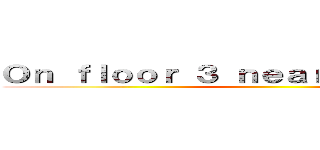 Ｏｎ ｆｌｏｏｒ ３ ｎｅａｒ ｒｏｏｍ ３３６ ()