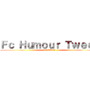 Ｆｃ Ｈｕｍｏｕｒ Ｔｗｅｅｔ (TWEETS)