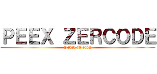 ＰＥＥＸ ＺＥＲＣＯＤＥ (attack on peex)