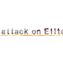 ａｔｔａｃｋ ｏｎ Ｅｌｉｔｅ (attack on titan)