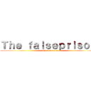 Ｔｈｅ ｆａｌｓｅｐｒｉｓｏｎ  (The real world)