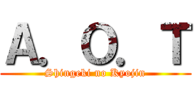 Ａ．Ｏ．Ｔ (Shingeki no Kyojin)